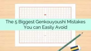 The 5 biggest Genkouyoushi mistakes you can easily avoid